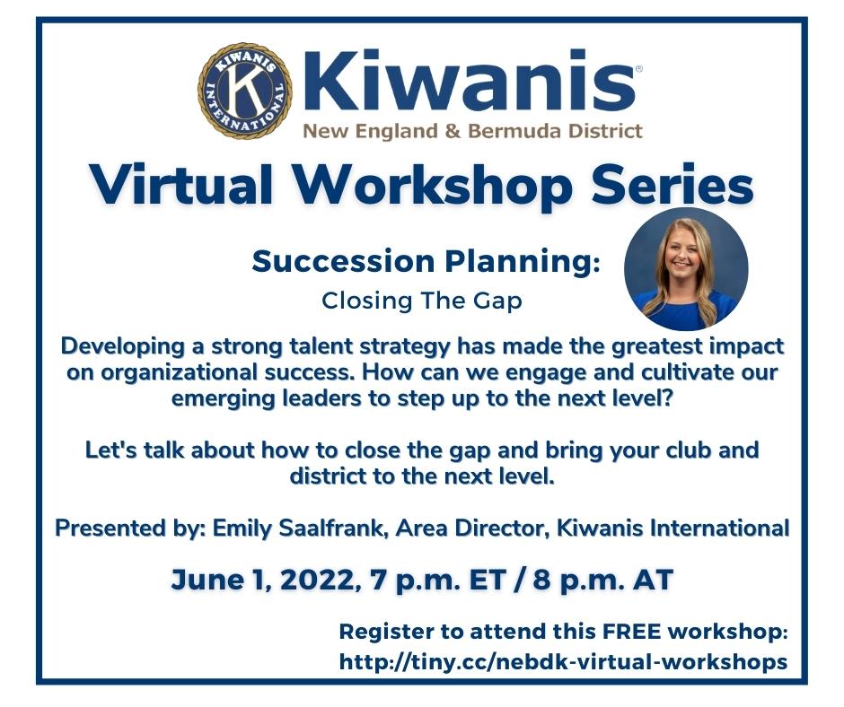 June 1, 2022
7 p.m. ET / 8 p.m. AT
Succession Planning: Closing The Gap

Developing a strong talent strategy has made the greatest impact on organizational success. How can we engage and cultivate our emerging leaders to step up to the next level?

Let's talk about how to close the gap and bring your club and district to the next level.

Presented by: Emily Saalfrank, Area Director, Kiwanis International